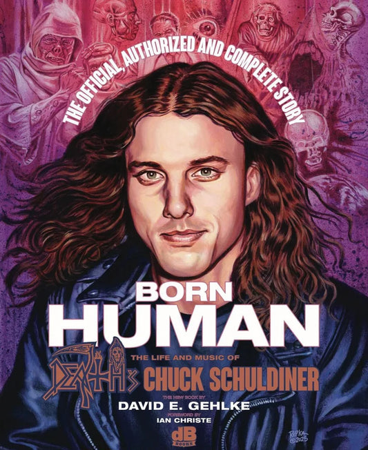 BORN HUMAN: The Life and Music of Death’s Chuck Schuldiner BOOK (PREORDER)