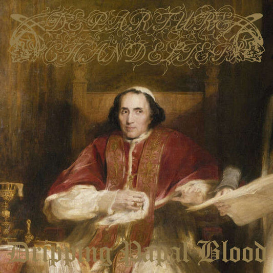 DEPARTURE CHANDELIER - Dripping Papal Blood LP