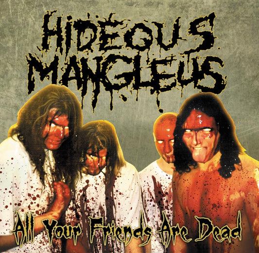 HIDEOUS MANGLEUS - All Your Friends Are Dead CD