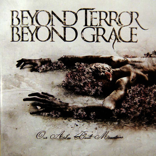 BEYOND TERROR BEYOND GRACE - Our Ashes Built Mountains  CD