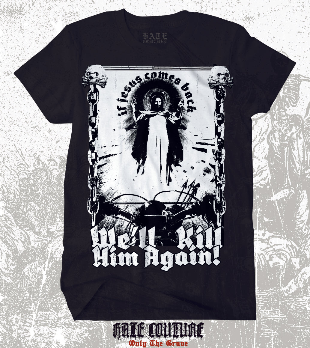 HATE COUTURE - IF JESUS COMES BACK T-SHIRT