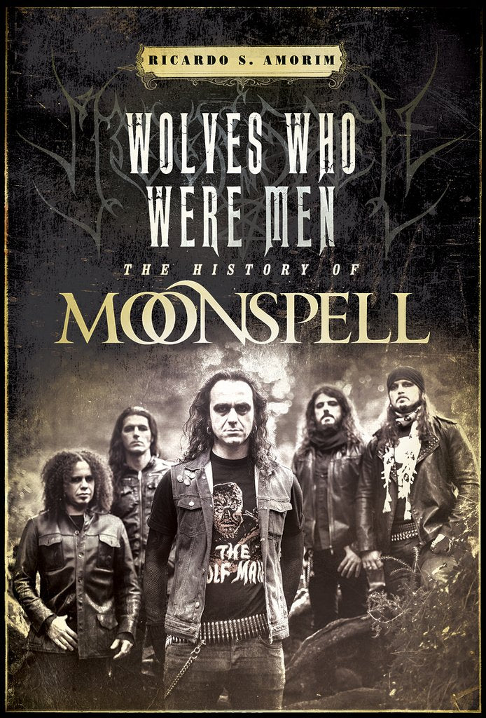 WOLVES WHO WERE MEN - The History Of Moonspell BOOK